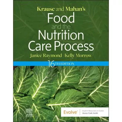 Krause and Mahan's Food and the Nutrition Care Process, 16e, E-Book : Krause and Mahan's Food and the Nutrition Care Process, 16e, E-Book