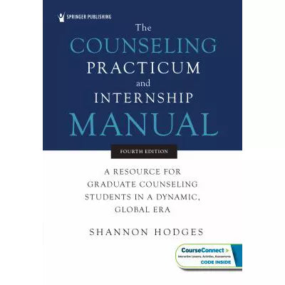 Counseling Practicum &amp; Internship Manual: A Resource for Graduate Counseling Students in a Dynamic, Global Era