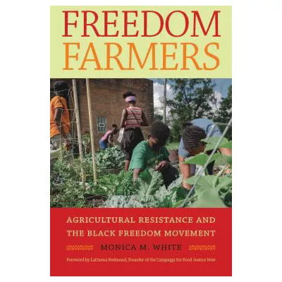 Freedom Farmers: Agricultural Resistance &amp; the Black Freedom Movement