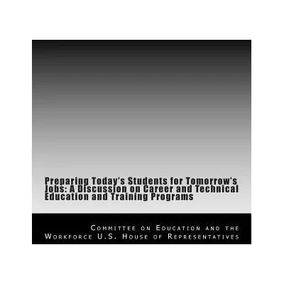 Preparing Today's Students for Tomorrow's Jobs: a Discussion on Career &amp; Technical Education &amp; Training Programs