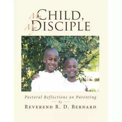 My Child, My Disciple : Pastoral Reflections on Parenting