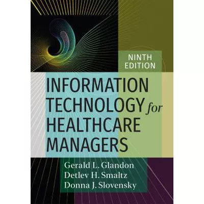 Information Technology for Healthcare Managers, Ninth Edition