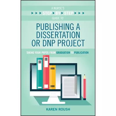 Nurse's Step-by-Step Guide to Publishing a Dissertation or DNP Project
